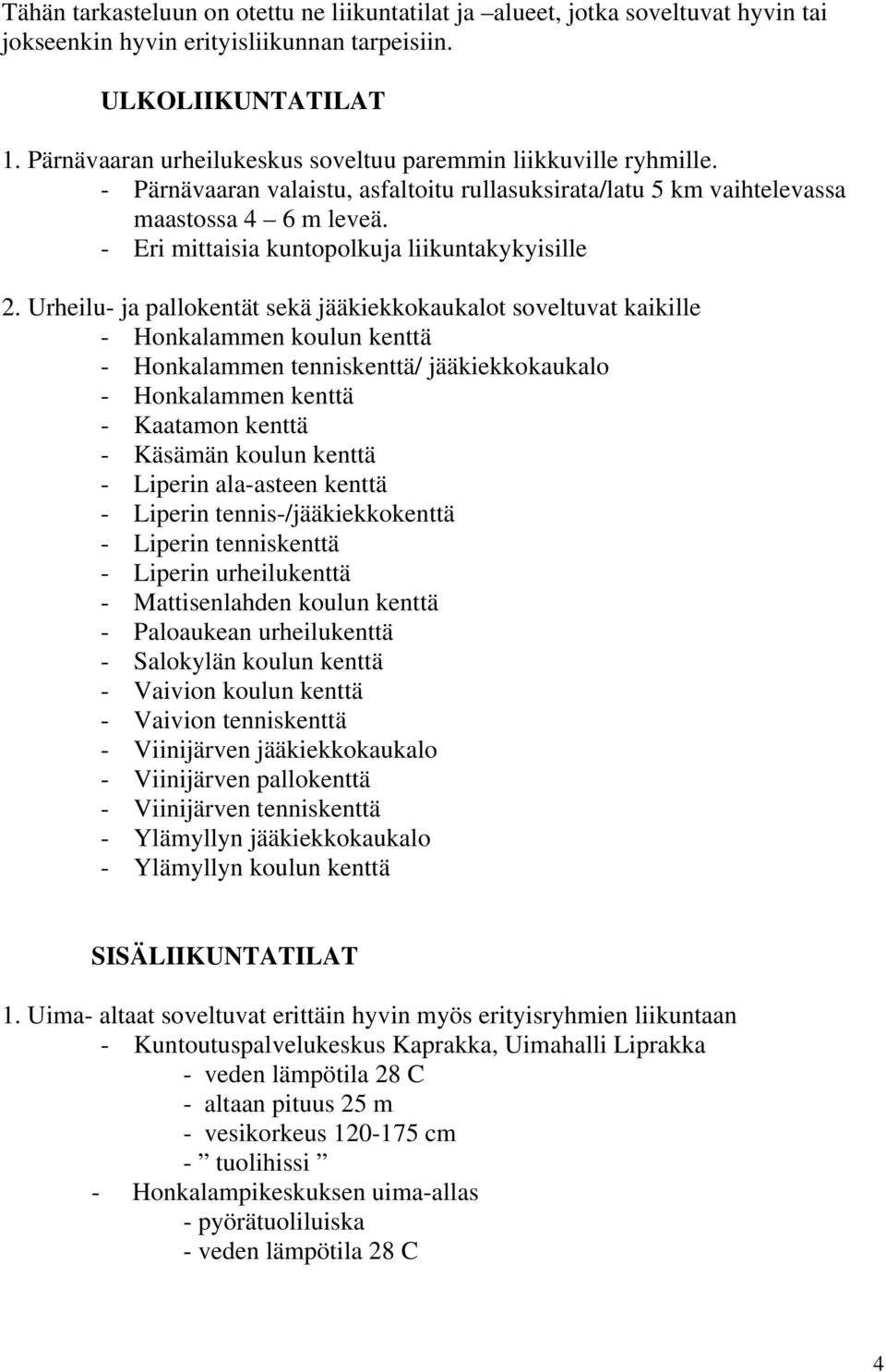 - Eri mittaisia kuntopolkuja liikuntakykyisille 2.