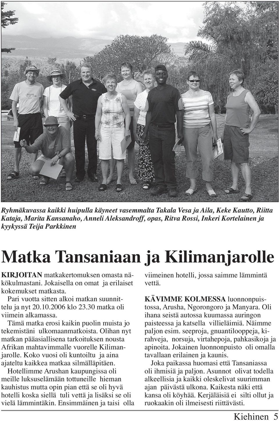 Pari vuotta sitten alkoi matkan suunnittelu ja nyt 20.10.2006 klo 23.30 matka oli viimein alkamassa. Tämä matka erosi kaikin puolin muista jo tekemistäni ulkomaanmatkoista.