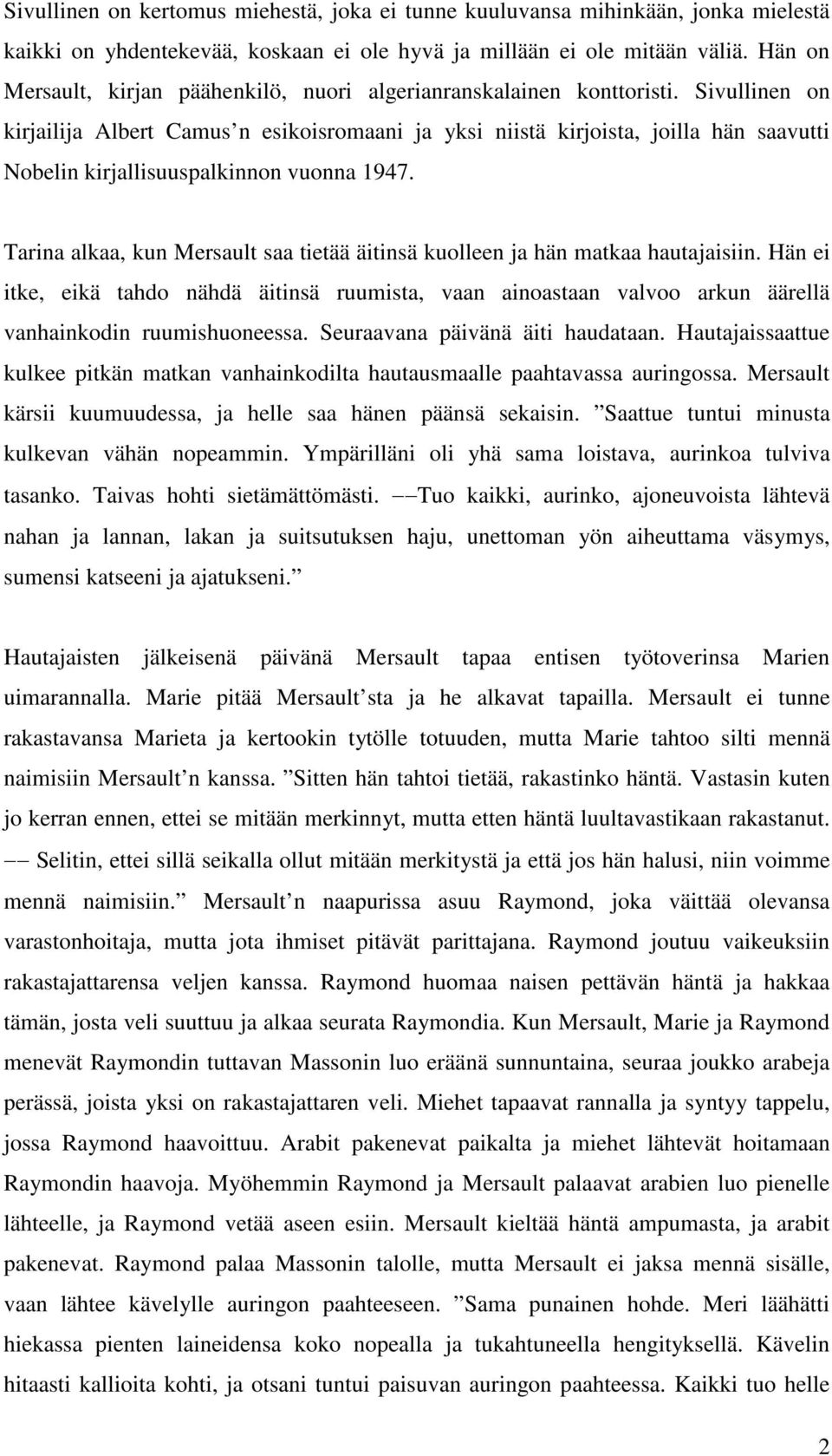 Sivullinen on kirjailija Albert Camus n esikoisromaani ja yksi niistä kirjoista, joilla hän saavutti Nobelin kirjallisuuspalkinnon vuonna 1947.