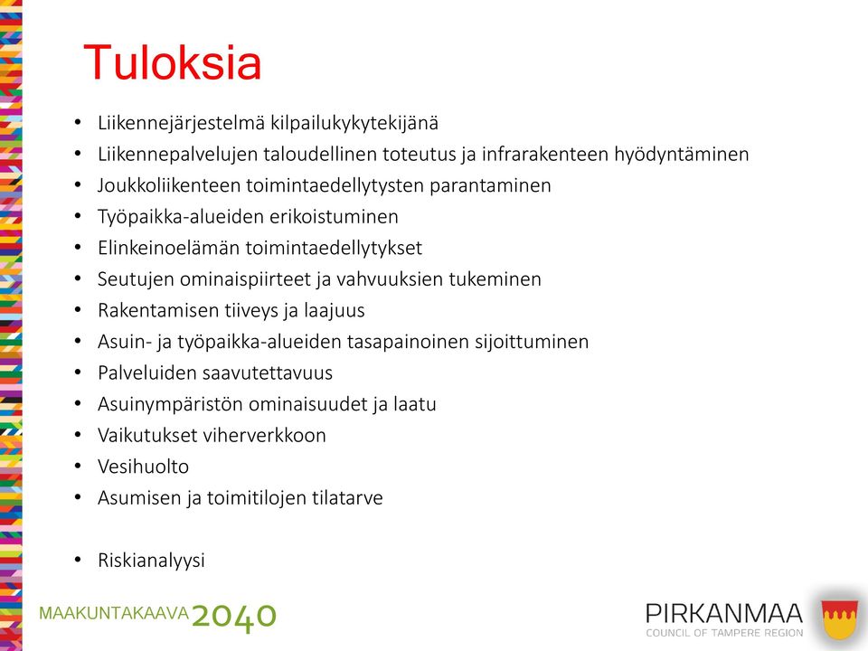 ominaispiirteet ja vahvuuksien tukeminen Rakentamisen tiiveys ja laajuus Asuin- ja työpaikka-alueiden tasapainoinen sijoittuminen