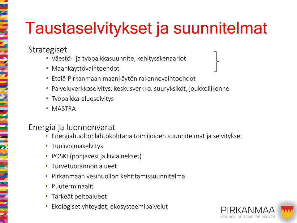 luonnonvarat Energiahuolto; lähtökohtana toimijoiden suunnitelmat ja selvitykset Tuulivoimaselvitys POSKI (pohjavesi ja kiviainekset)