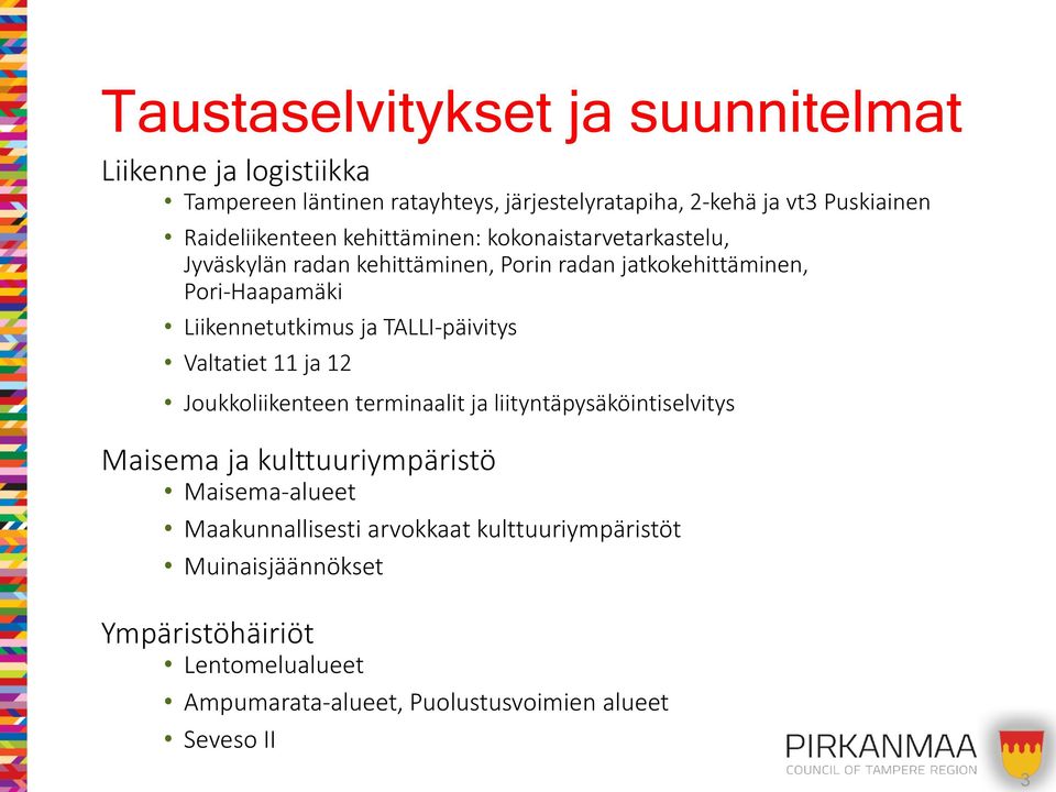 Liikennetutkimus ja TALLI-päivitys Valtatiet 11 ja 12 Joukkoliikenteen terminaalit ja liityntäpysäköintiselvitys Maisema ja kulttuuriympäristö