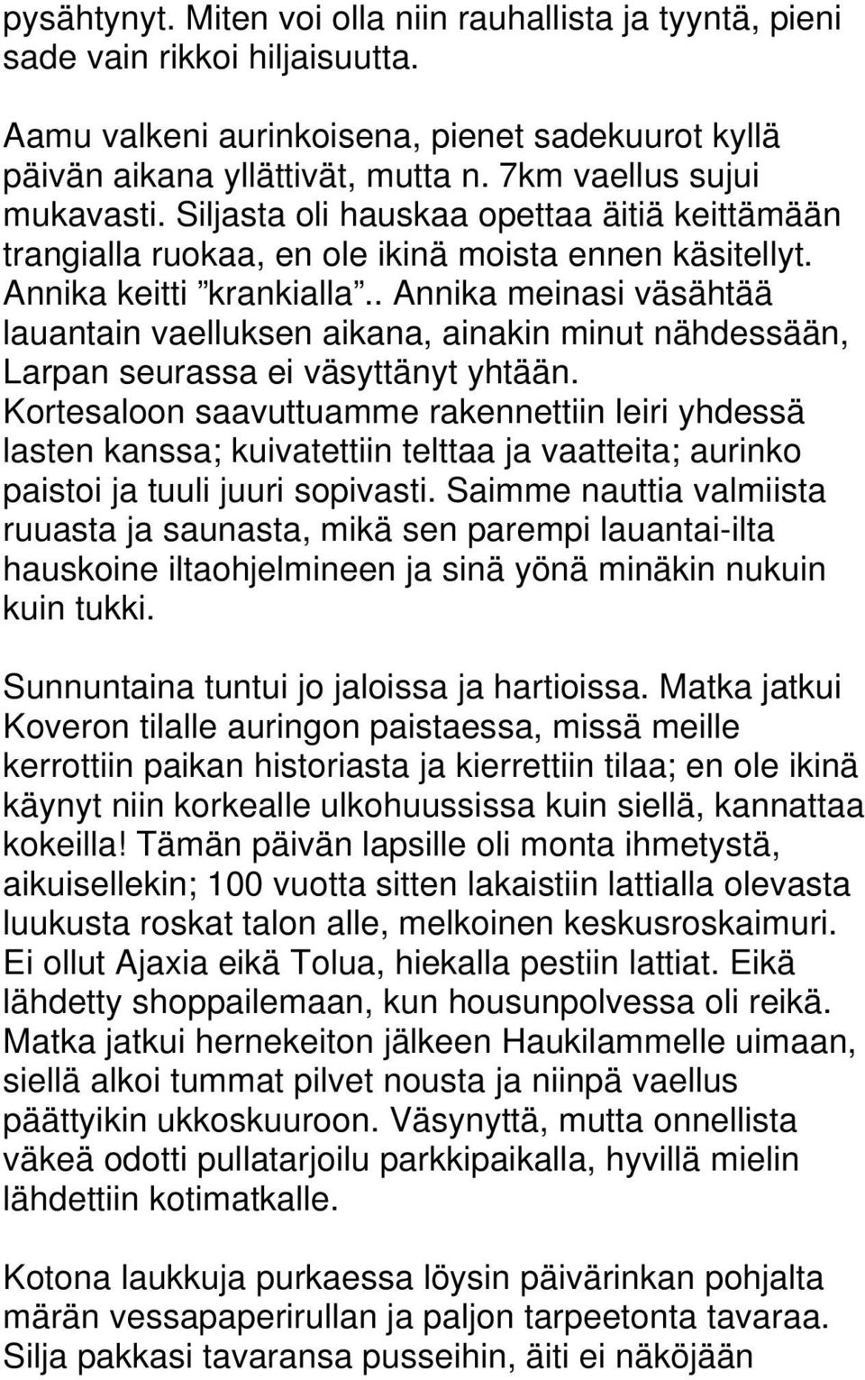 . Annika meinasi väsähtää lauantain vaelluksen aikana, ainakin minut nähdessään, Larpan seurassa ei väsyttänyt yhtään.