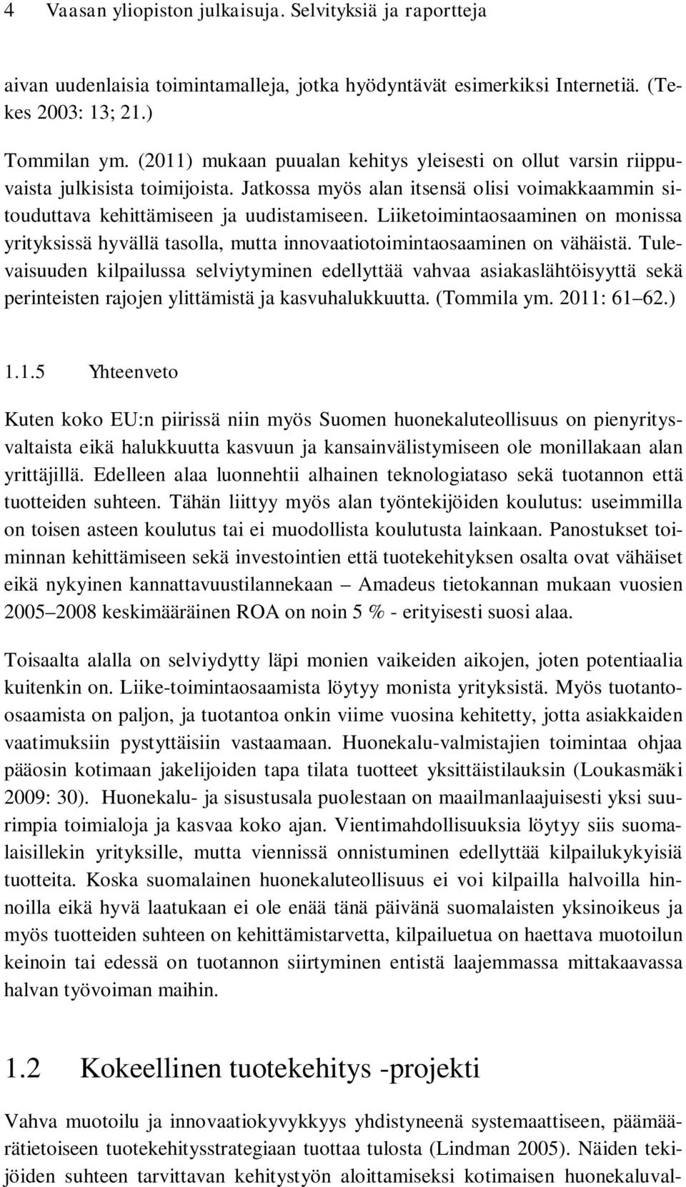 Liiketoimintaosaaminen on monissa yrityksissä hyvällä tasolla, mutta innovaatiotoimintaosaaminen on vähäistä.