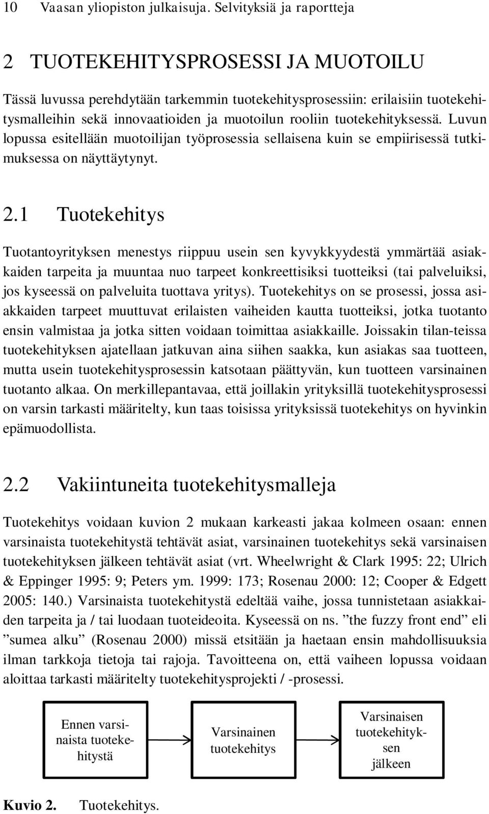 tuotekehityksessä. Luvun lopussa esitellään muotoilijan työprosessia sellaisena kuin se empiirisessä tutkimuksessa on näyttäytynyt. 2.