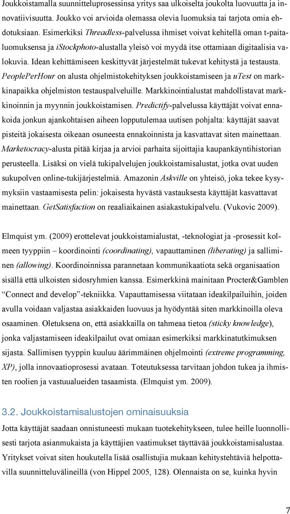 Idean kehittämiseen keskittyvät järjestelmät tukevat kehitystä ja testausta. PeoplePerHour on alusta ohjelmistokehityksen joukkoistamiseen ja utest on markkinapaikka ohjelmiston testauspalveluille.