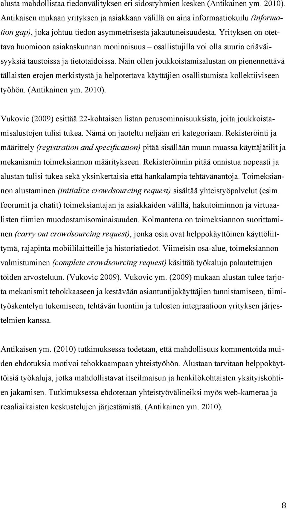 Yrityksen on otettava huomioon asiakaskunnan moninaisuus osallistujilla voi olla suuria eriäväisyyksiä taustoissa ja tietotaidoissa.