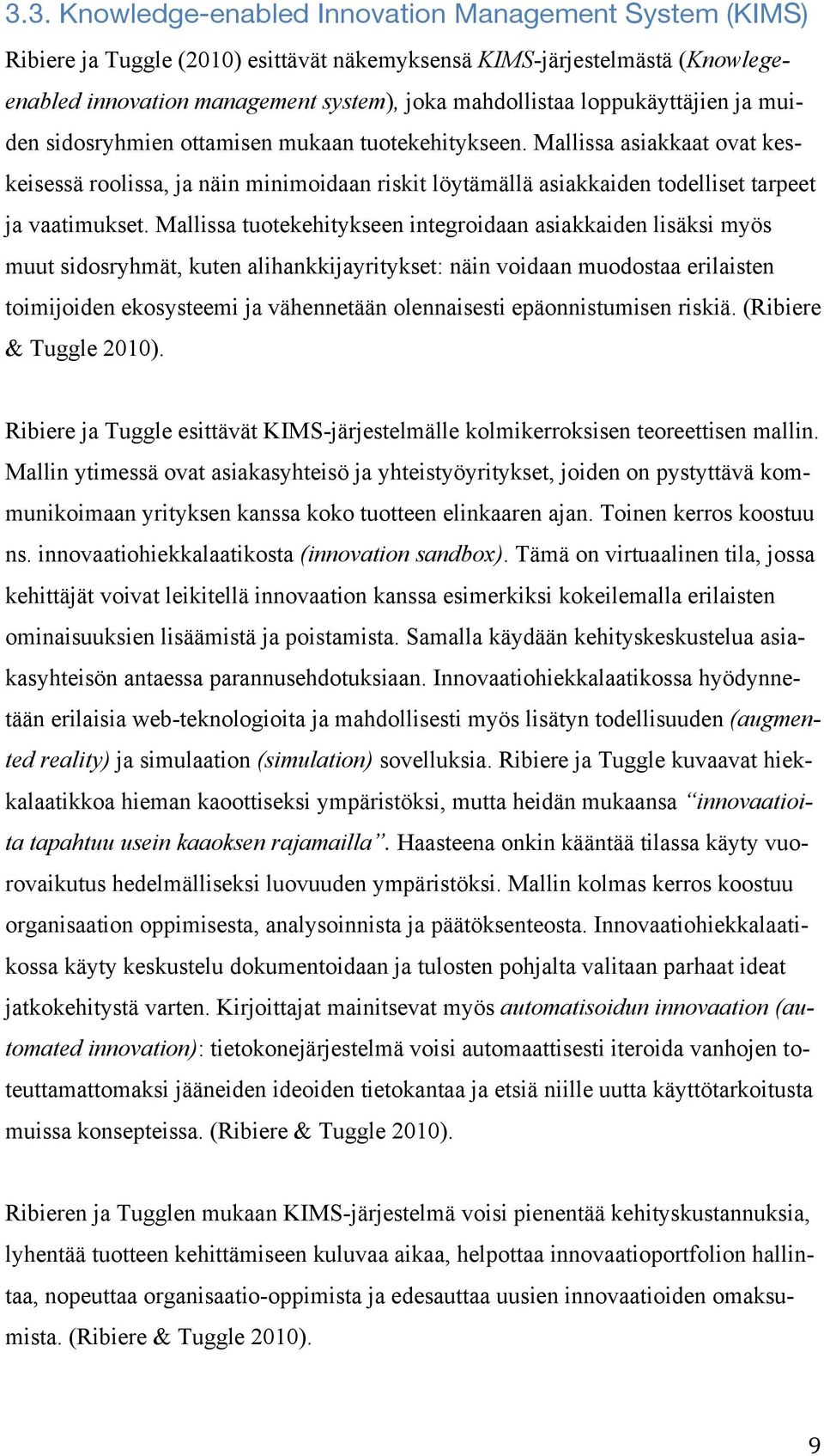 Mallissa asiakkaat ovat keskeisessä roolissa, ja näin minimoidaan riskit löytämällä asiakkaiden todelliset tarpeet ja vaatimukset.