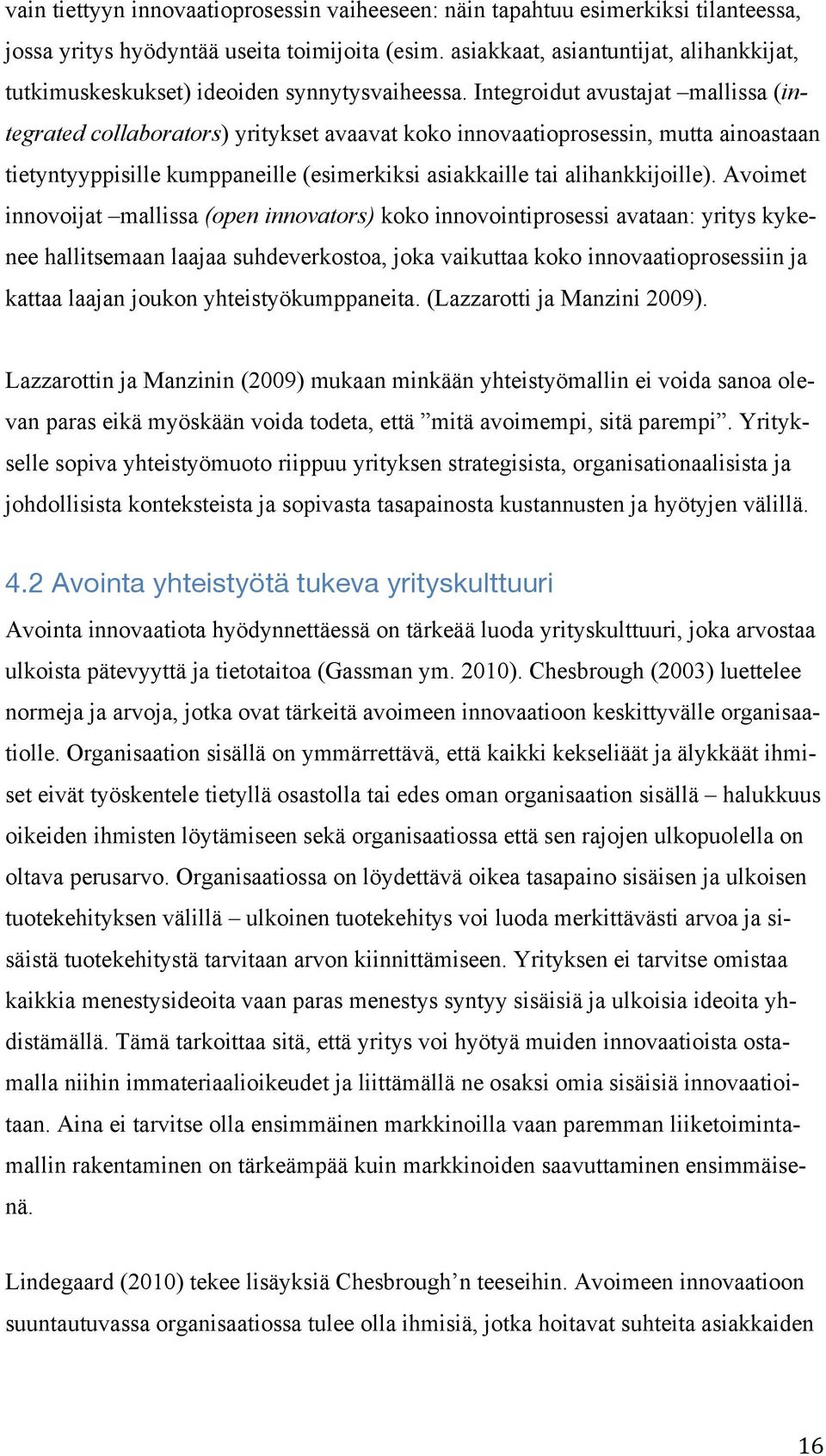 Integroidut avustajat mallissa (integrated collaborators) yritykset avaavat koko innovaatioprosessin, mutta ainoastaan tietyntyyppisille kumppaneille (esimerkiksi asiakkaille tai alihankkijoille).