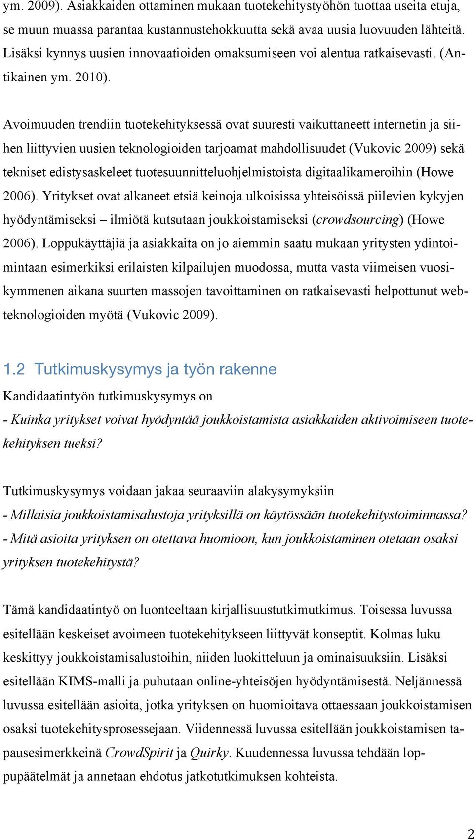 Avoimuuden trendiin tuotekehityksessä ovat suuresti vaikuttaneett internetin ja siihen liittyvien uusien teknologioiden tarjoamat mahdollisuudet (Vukovic 2009) sekä tekniset edistysaskeleet