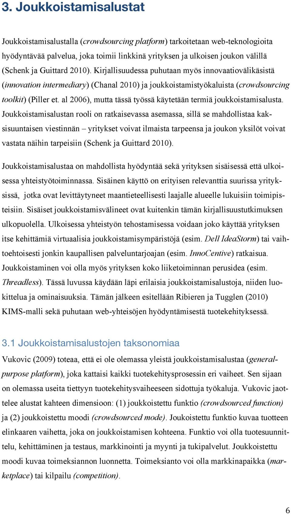 al 2006), mutta tässä työssä käytetään termiä joukkoistamisalusta.