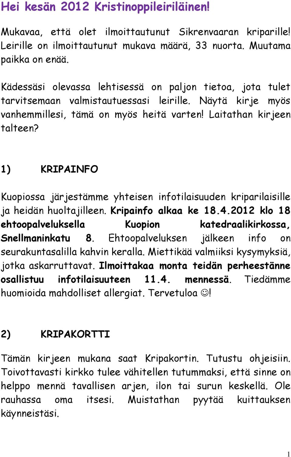 1) KRIPAINFO Kuopiossa järjestämme yhteisen infotilaisuuden kriparilaisille ja heidän huoltajilleen. Kripainfo alkaa ke 18.4.