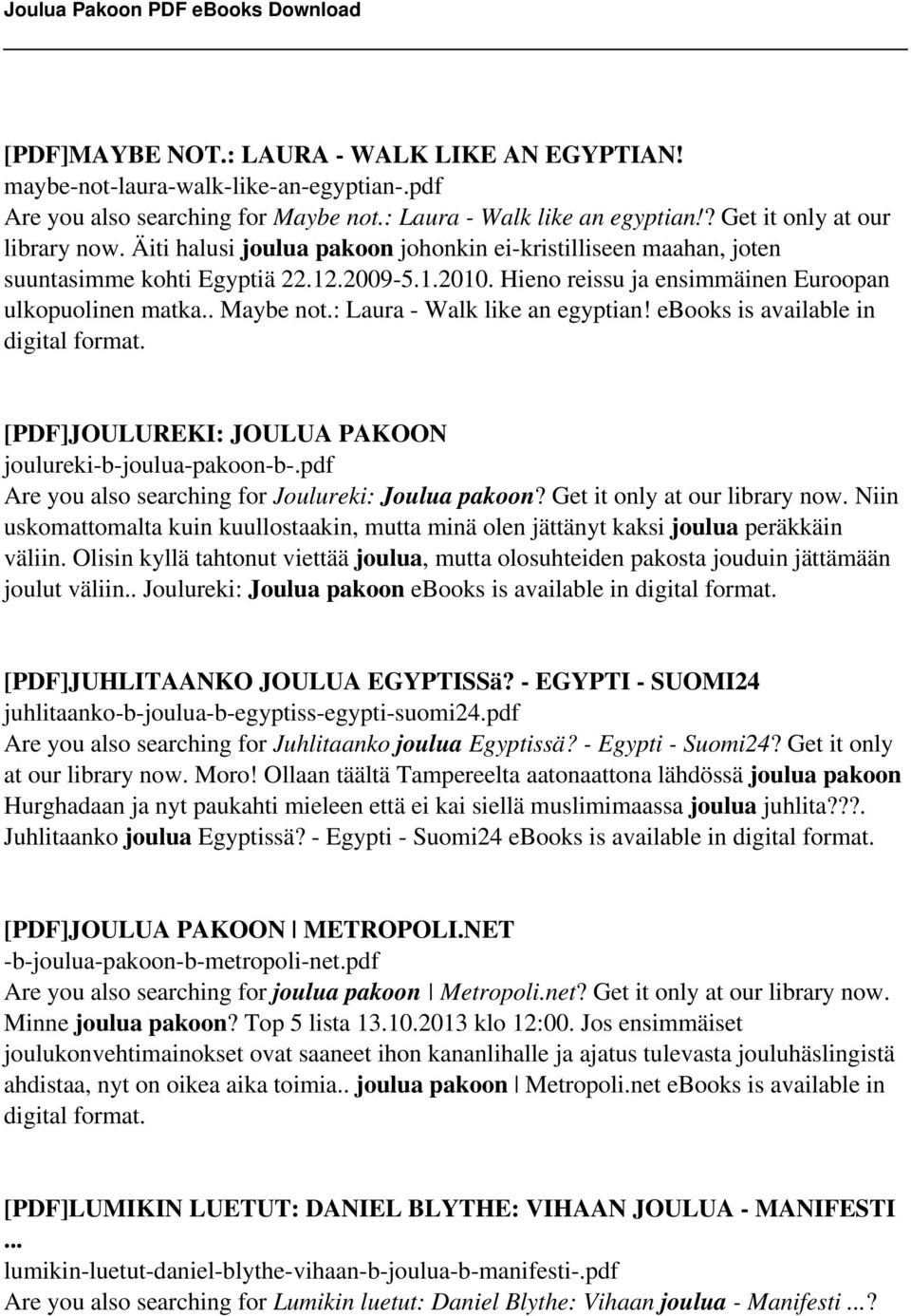 : Laura - Walk like an egyptian! ebooks is available in digital format. [PDF]JOULUREKI: JOULUA PAKOON joulureki-b-joulua-pakoon-b-.pdf Are you also searching for Joulureki: Joulua pakoon?