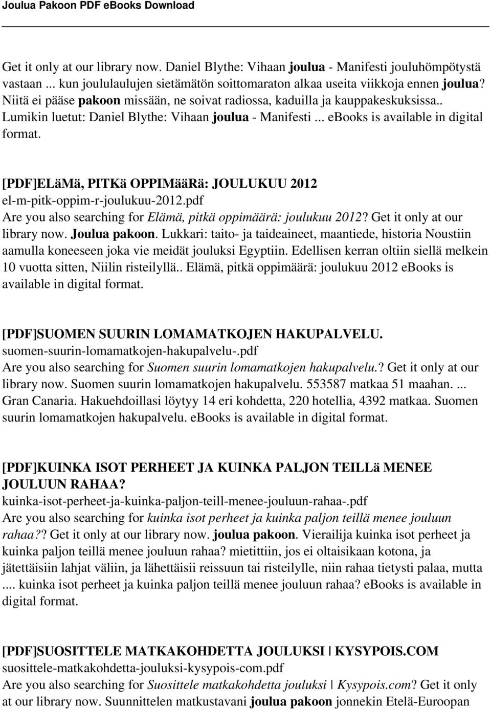 [PDF]ELäMä, PITKä OPPIMääRä: JOULUKUU 2012 el-m-pitk-oppim-r-joulukuu-2012.pdf Are you also searching for Elämä, pitkä oppimäärä: joulukuu 2012? Get it only at our library now. Joulua pakoon.