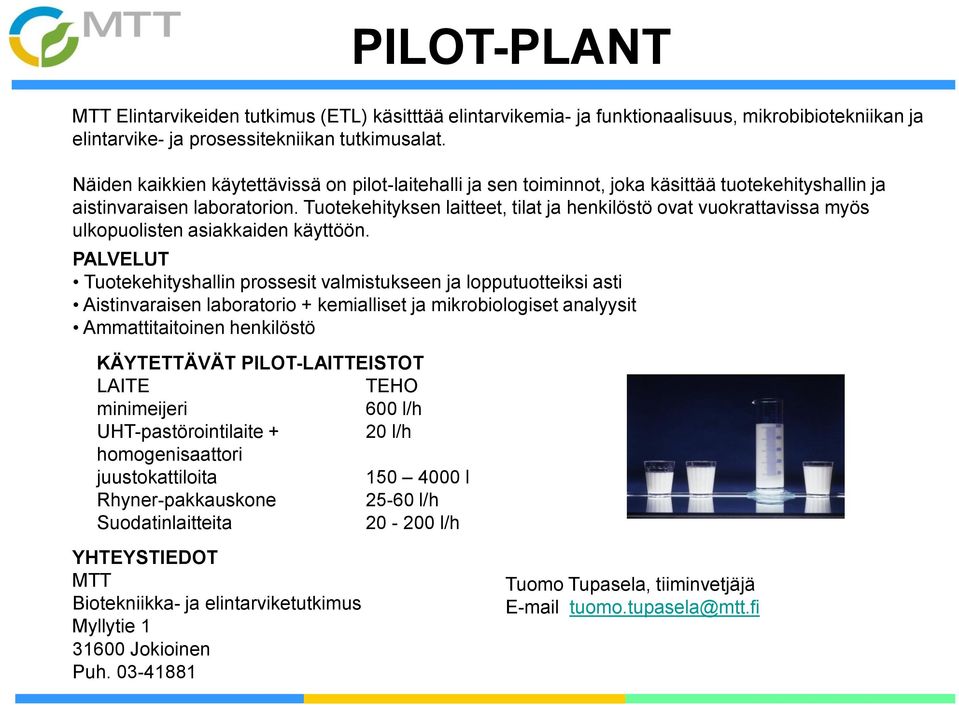 Tuotekehityksen laitteet, tilat ja henkilöstö ovat vuokrattavissa myös ulkopuolisten asiakkaiden käyttöön.