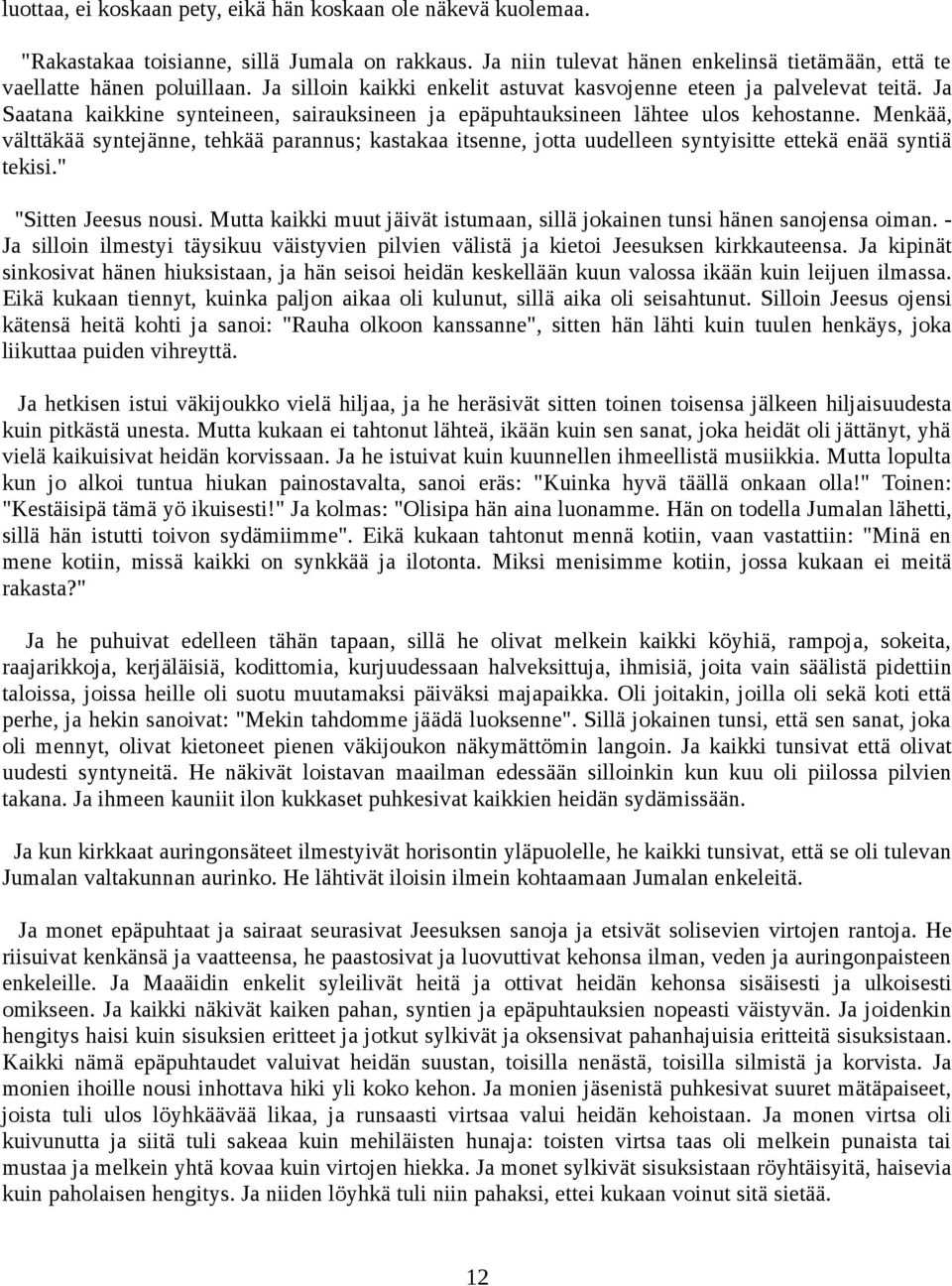 Menkää, välttäkää syntejänne, tehkää parannus; kastakaa itsenne, jotta uudelleen syntyisitte ettekä enää syntiä tekisi." "Sitten Jeesus nousi.