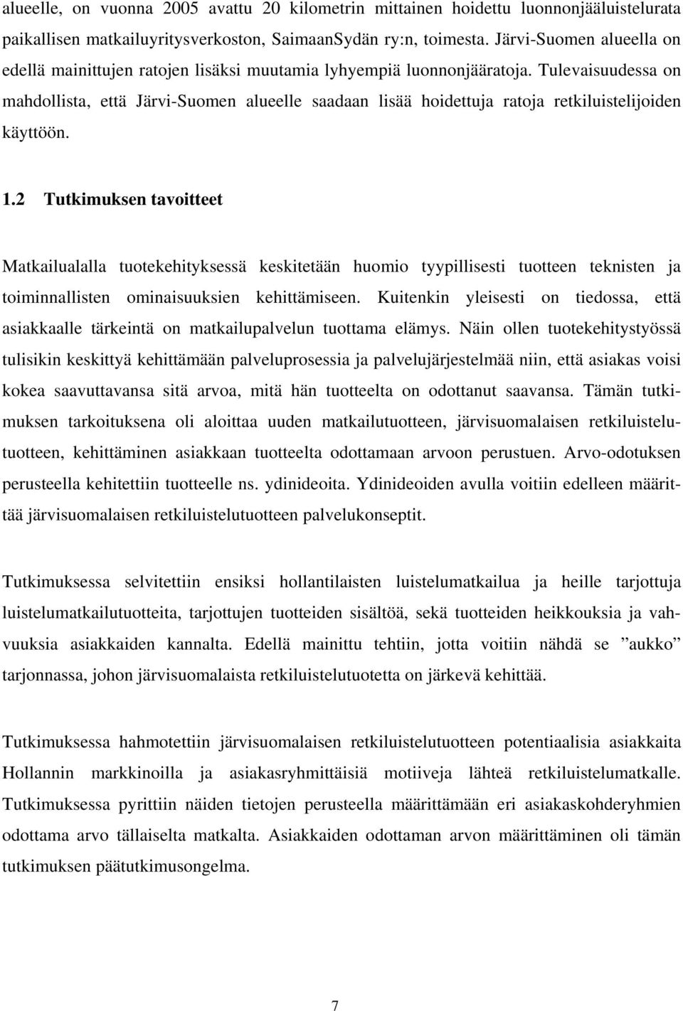 Tulevaisuudessa on mahdollista, että Järvi-Suomen alueelle saadaan lisää hoidettuja ratoja retkiluistelijoiden käyttöön. 1.