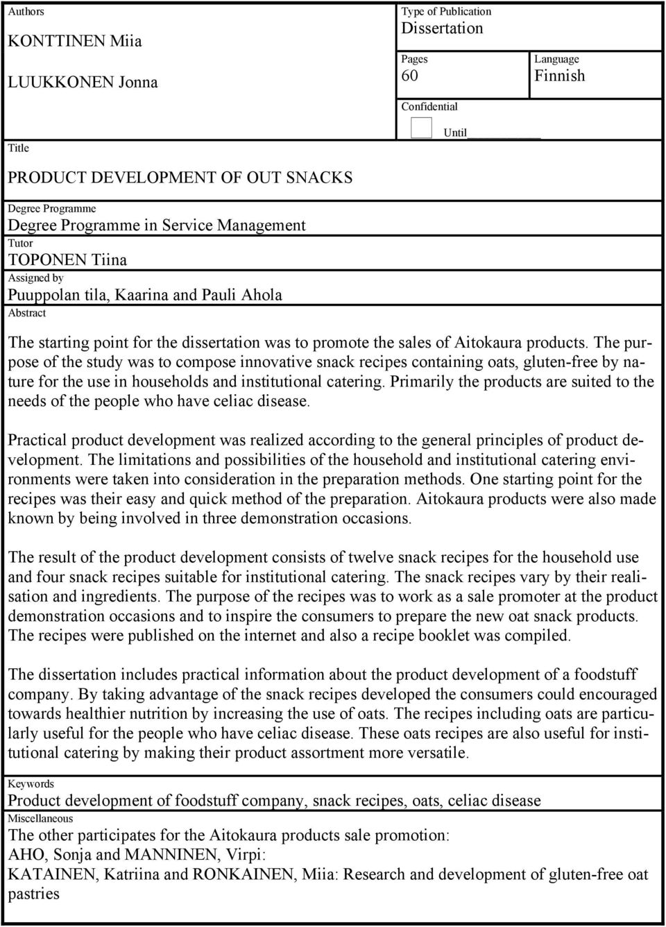 The purpose of the study was to compose innovative snack recipes containing oats, gluten-free by nature for the use in households and institutional catering.