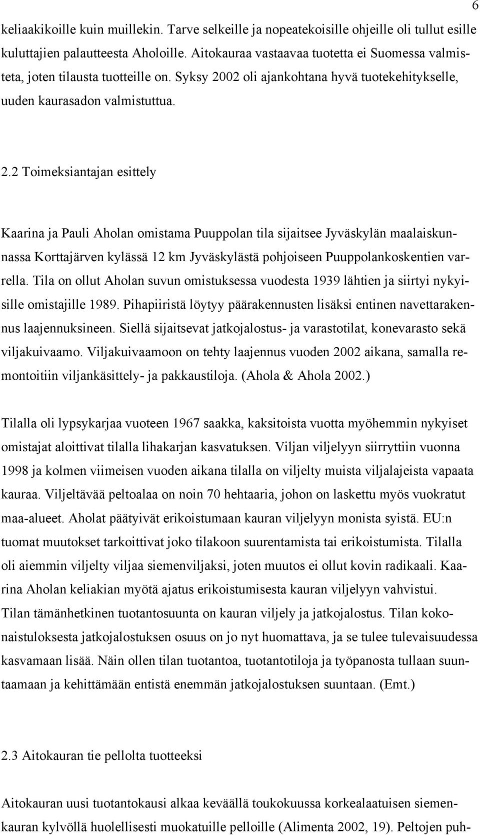 02 oli ajankohtana hyvä tuotekehitykselle, uuden kaurasadon valmistuttua. 2.