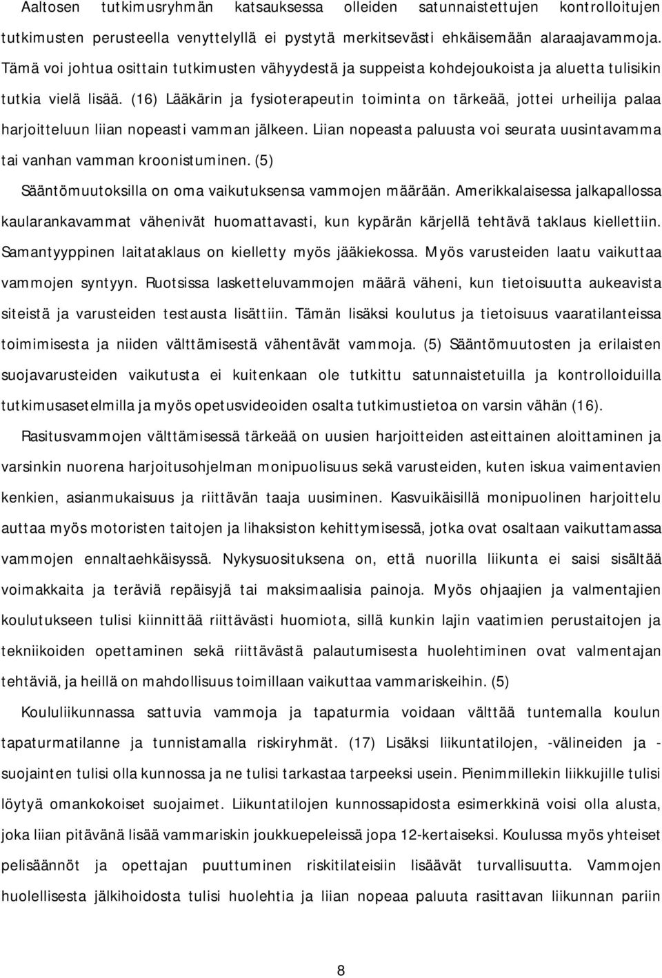 (16) Lääkärin ja fysioterapeutin toiminta on tärkeää, jottei urheilija palaa harjoitteluun liian nopeasti vamman jälkeen.