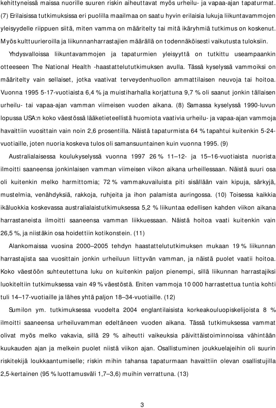 Myös kulttuurieroilla ja liikunnanharrastajien määrällä on todennäköisesti vaikutusta tuloksiin.