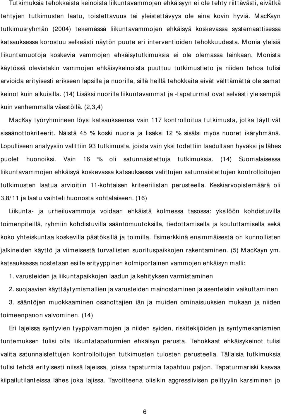 Monia yleisiä liikuntamuotoja koskevia vammojen ehkäisytutkimuksia ei ole olemassa lainkaan.