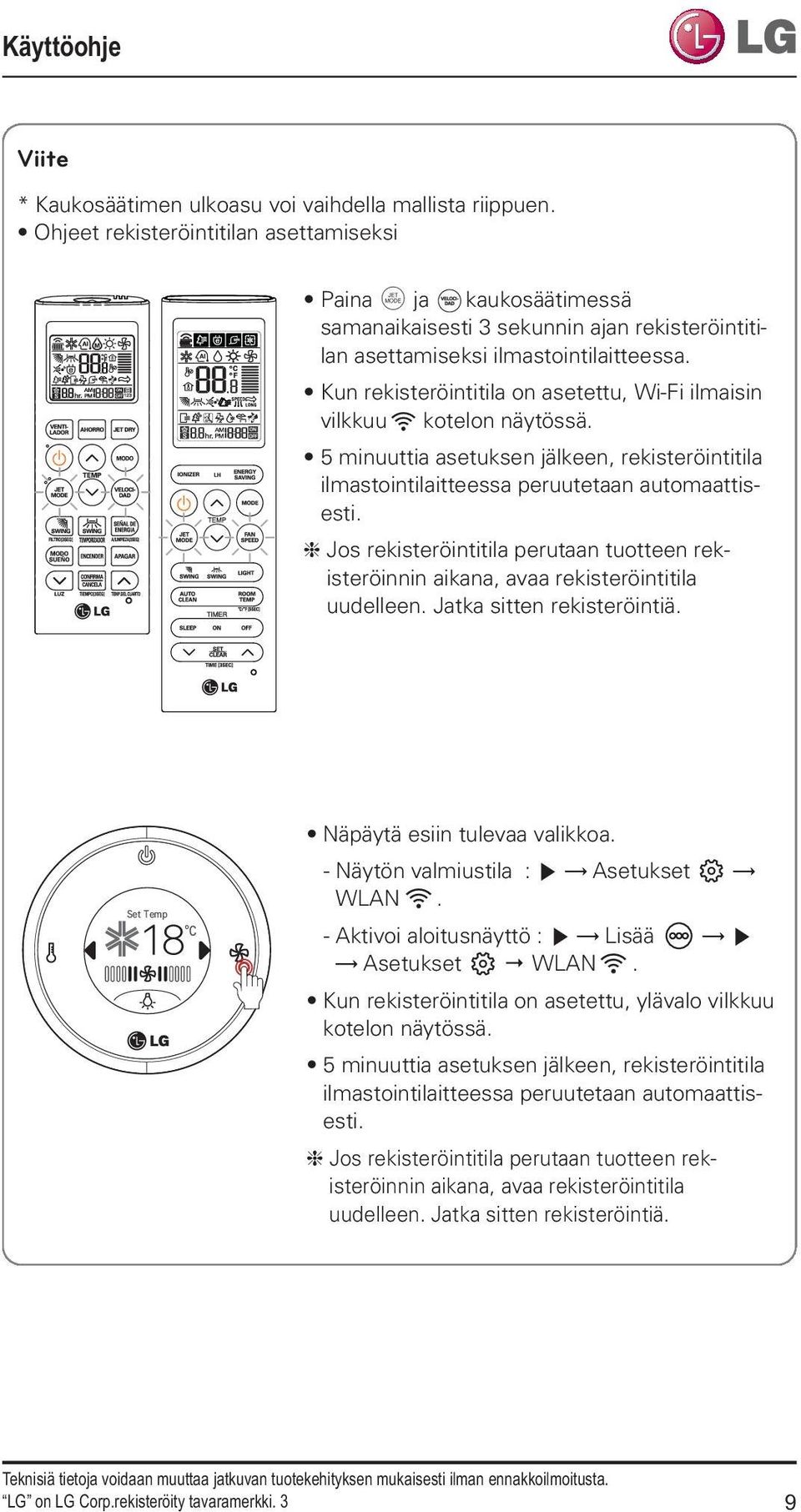 Kun rekisteröintitila on asetettu, Wi-Fi ilmaisin vilkkuu kotelon näytössä. 5 minuuttia asetuksen jälkeen, rekisteröintitila ilmastointilaitteessa peruutetaan automaattisesti.