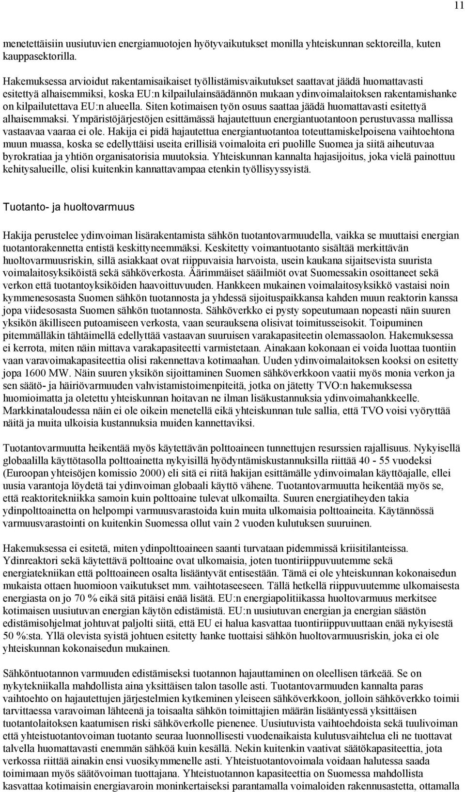 kilpailutettava EU:n alueella. Siten kotimaisen työn osuus saattaa jäädä huomattavasti esitettyä alhaisemmaksi.