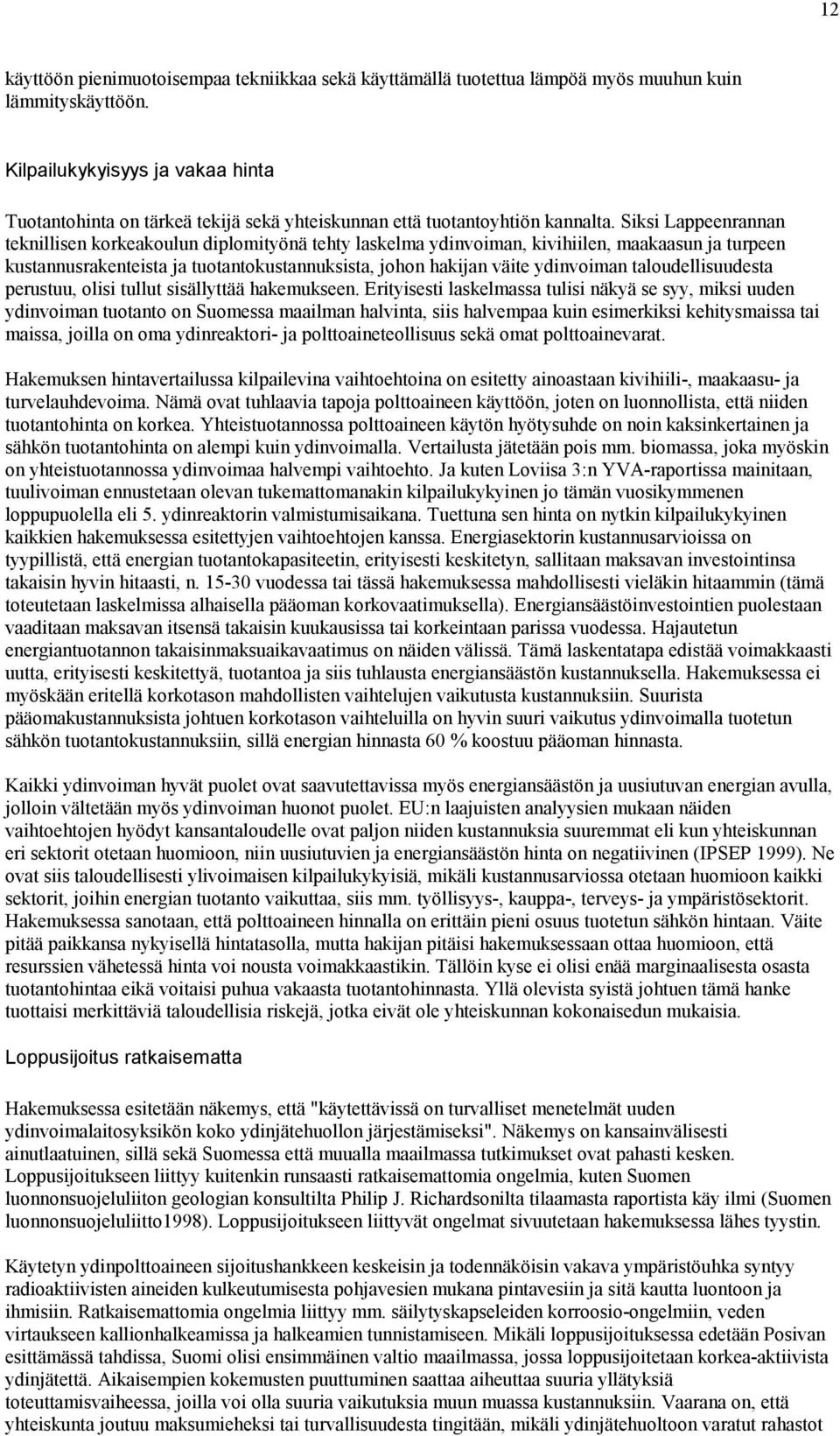 Siksi Lappeenrannan teknillisen korkeakoulun diplomityönä tehty laskelma ydinvoiman, kivihiilen, maakaasun ja turpeen kustannusrakenteista ja tuotantokustannuksista, johon hakijan väite ydinvoiman