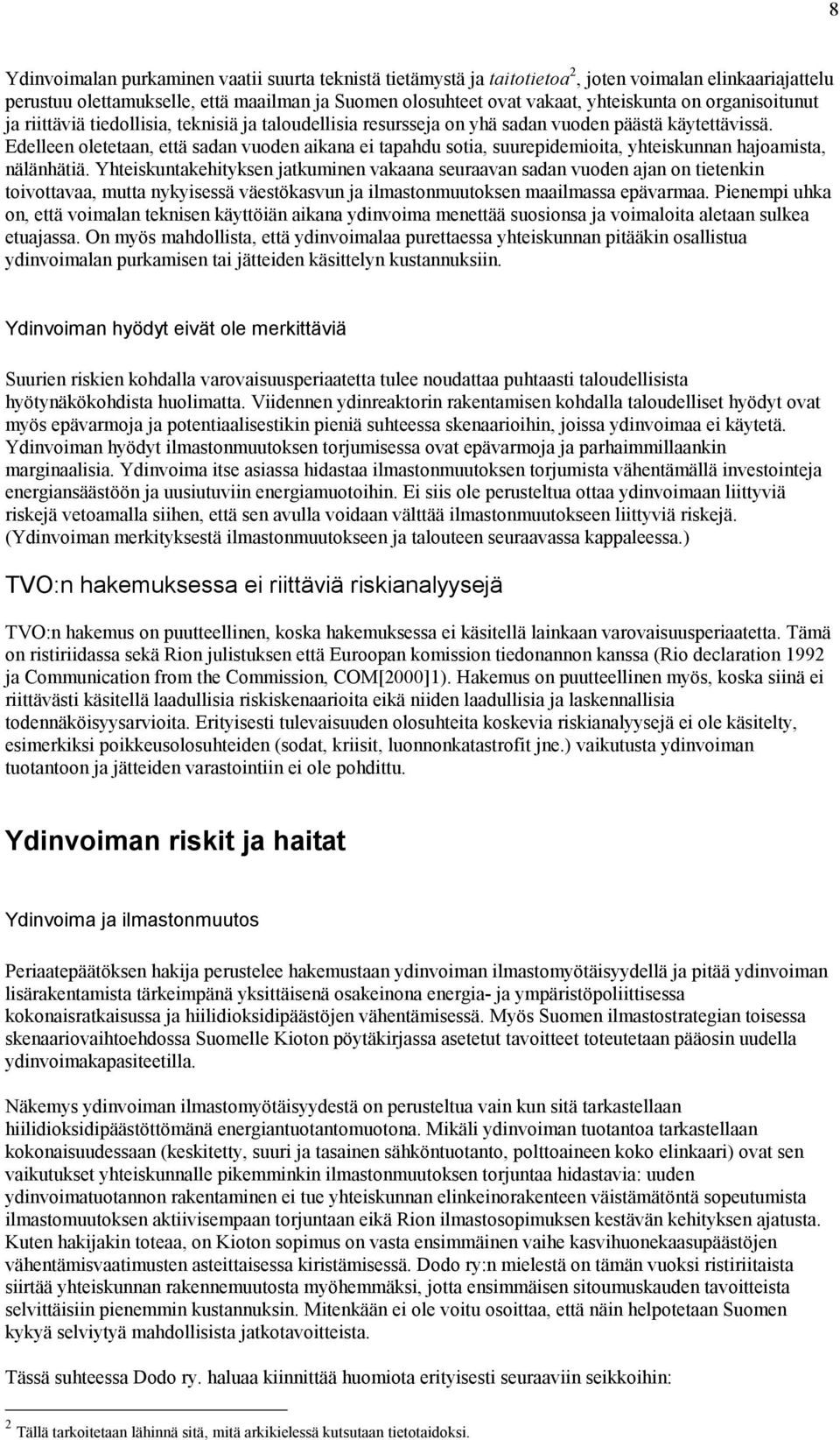 Edelleen oletetaan, että sadan vuoden aikana ei tapahdu sotia, suurepidemioita, yhteiskunnan hajoamista, nälänhätiä.