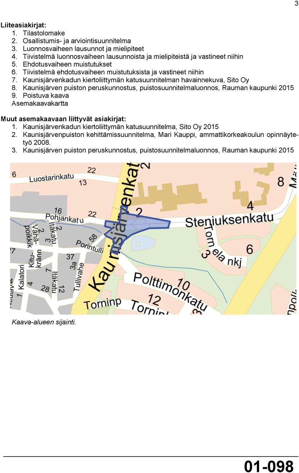 Kaunisjärvenkadun kiertoliittymän katusuunnitelman havainnekuva, Sito Oy 8. Kaunisjärven puiston peruskunnostus, puistosuunnitelmaluonnos, Rauman kaupunki 2015 9.