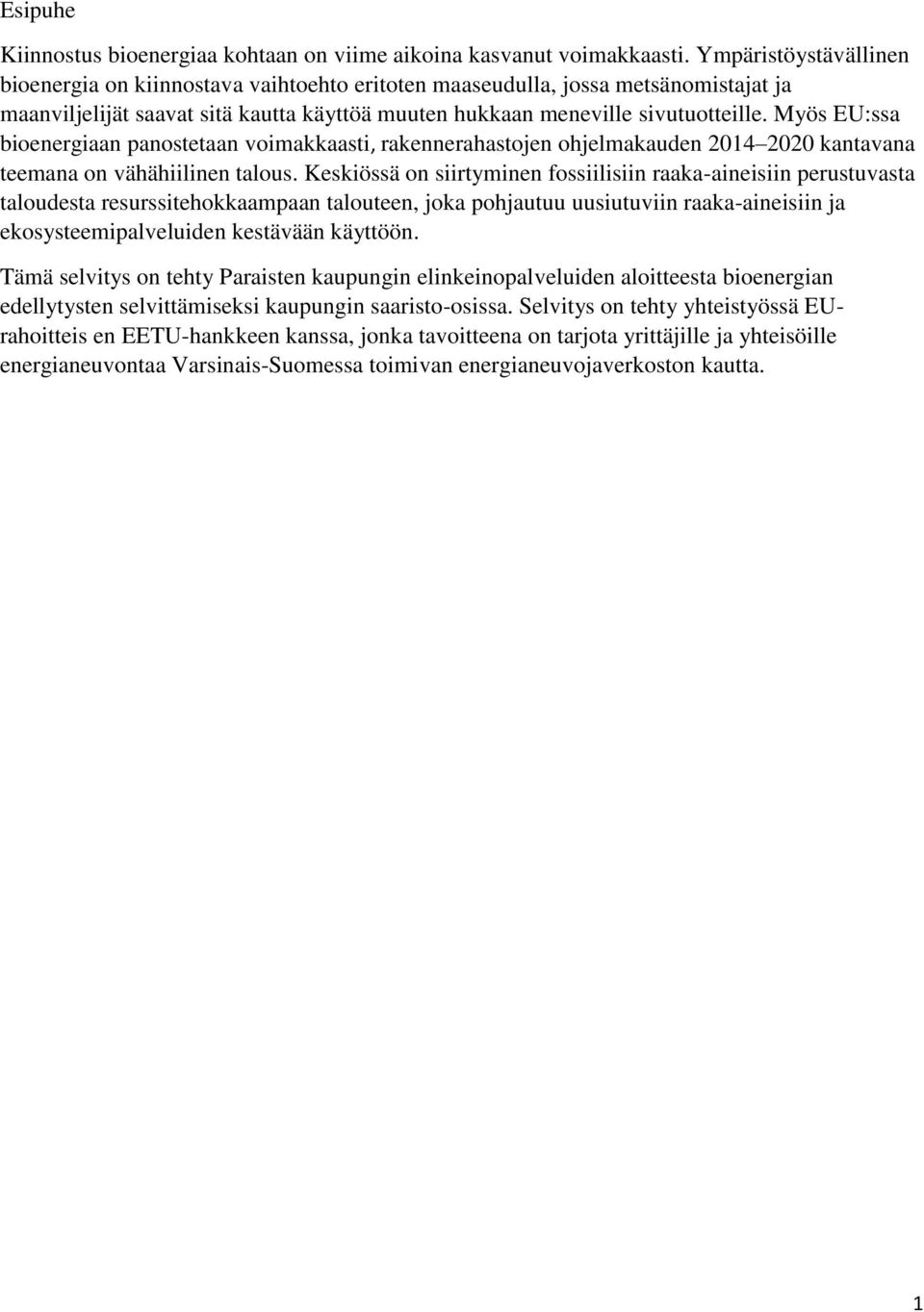 Myös EU:ssa bioenergiaan panostetaan voimakkaasti, rakennerahastojen ohjelmakauden 2014 2020 kantavana teemana on vähähiilinen talous.