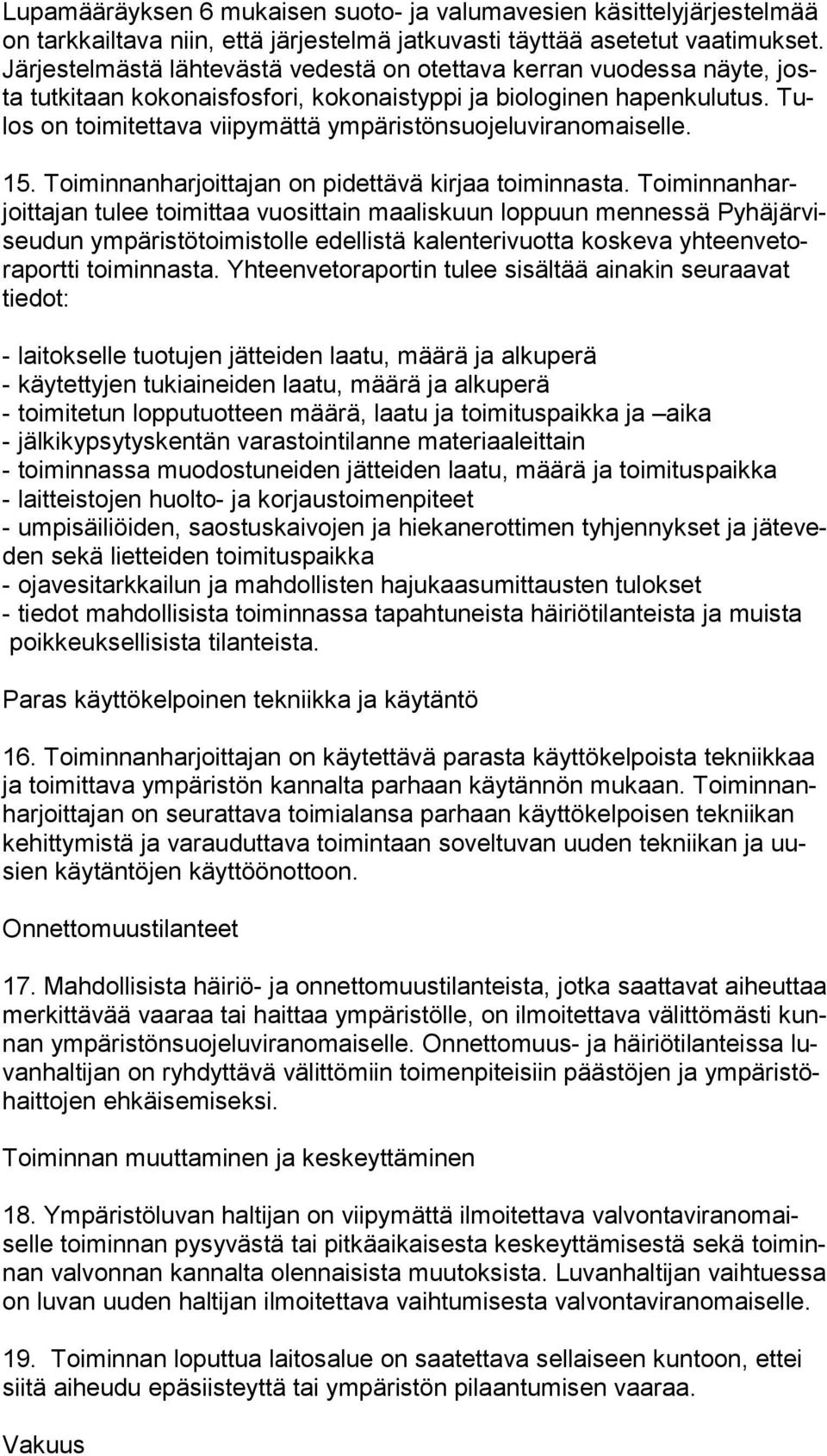 Tulos on toimitettava viipymättä ympäristönsuojeluviranomaiselle. 15. Toiminnanharjoittajan on pidettävä kirjaa toiminnasta.