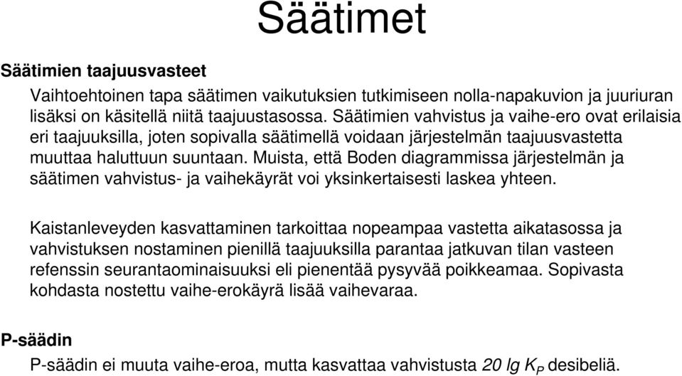 Muita, että Boden diagrammia järjetelmän ja äätimen vahvitu- ja vaihekäyrät voi ykinkertaieti lakea yhteen.