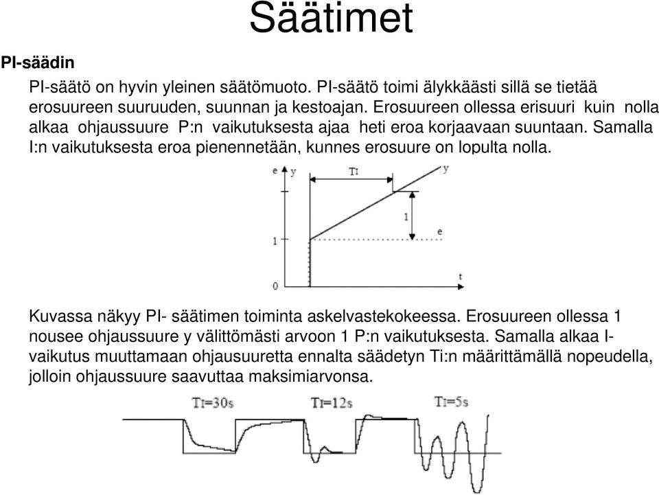 Samalla I:n vaikutuketa eroa pienennetään, kunne erouure on lopulta nolla. uvaa näkyy I- äätimen toiminta akelvatekokeea.