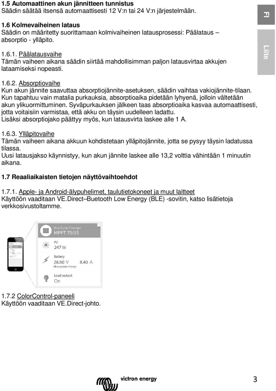 FI Liite 1.6.2. Absorptiovaihe Kun akun jännite saavuttaa absorptiojännite-asetuksen, säädin vaihtaa vakiojännite-tilaan.