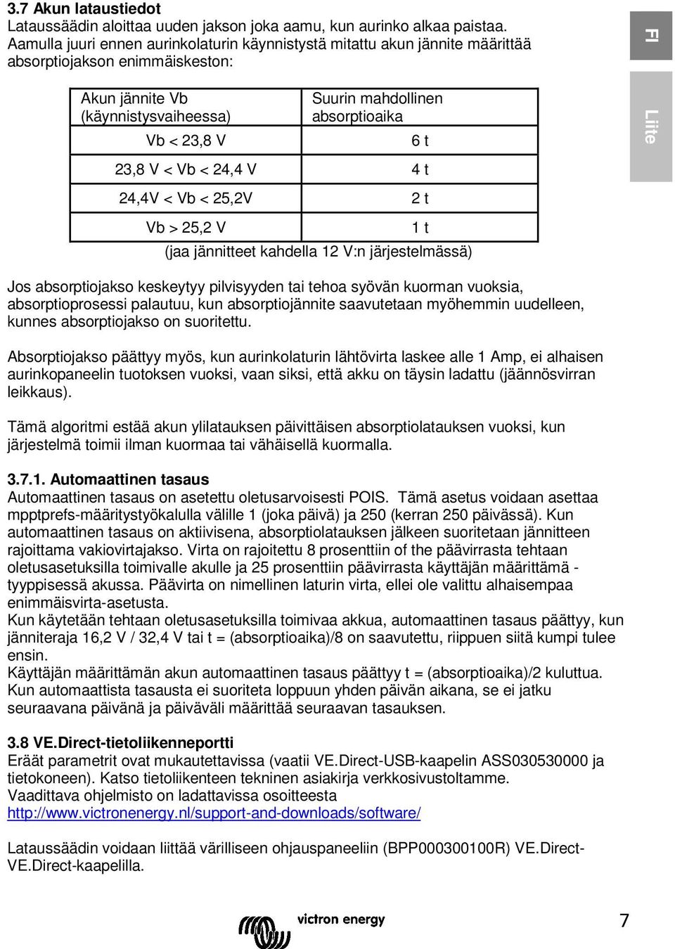 23,8 V < Vb < 24,4 V 4 t 24,4V < Vb < 25,2V 2 t Vb > 25,2 V 1 t (jaa jännitteet kahdella 12 V:n järjestelmässä) FI Liite Jos absorptiojakso keskeytyy pilvisyyden tai tehoa syövän kuorman vuoksia,