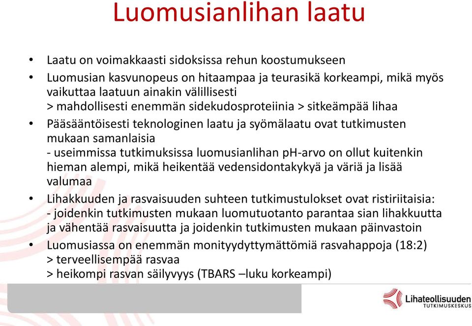 kuitenkin hieman alempi, mikä heikentää vedensidontakykyä ja väriä ja lisää valumaa Lihakkuuden ja rasvaisuuden suhteen tutkimustulokset ovat ristiriitaisia: - joidenkin tutkimusten mukaan