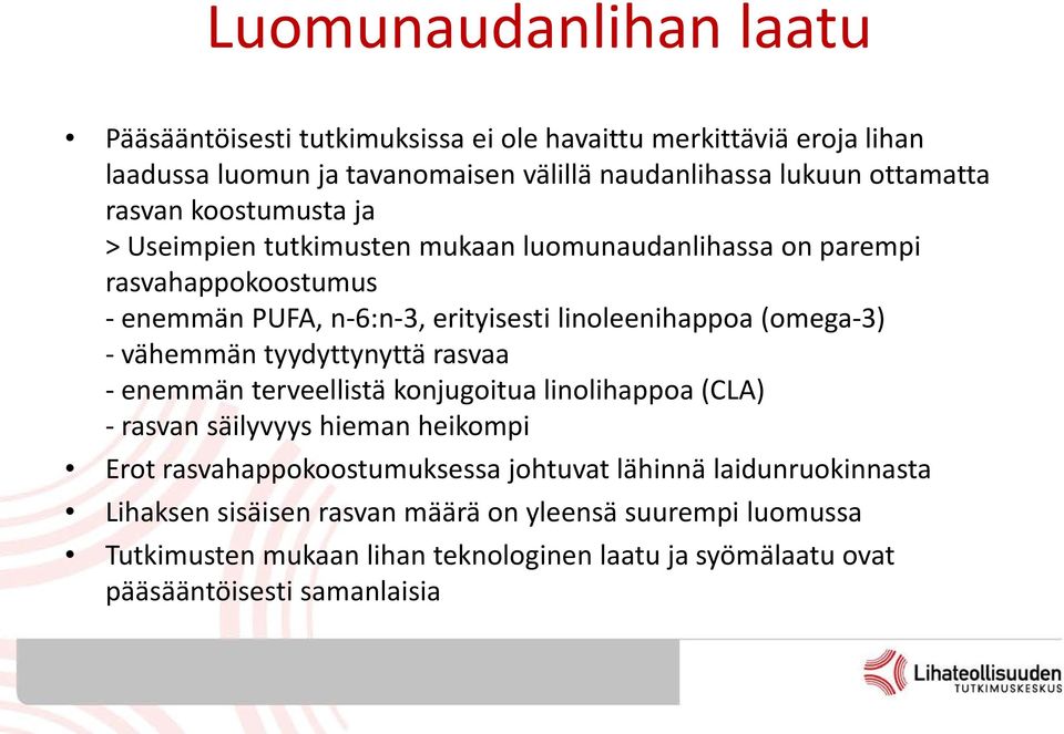 - vähemmän tyydyttynyttä rasvaa - enemmän terveellistä konjugoitua linolihappoa (CLA) - rasvan säilyvyys hieman heikompi Erot rasvahappokoostumuksessa johtuvat