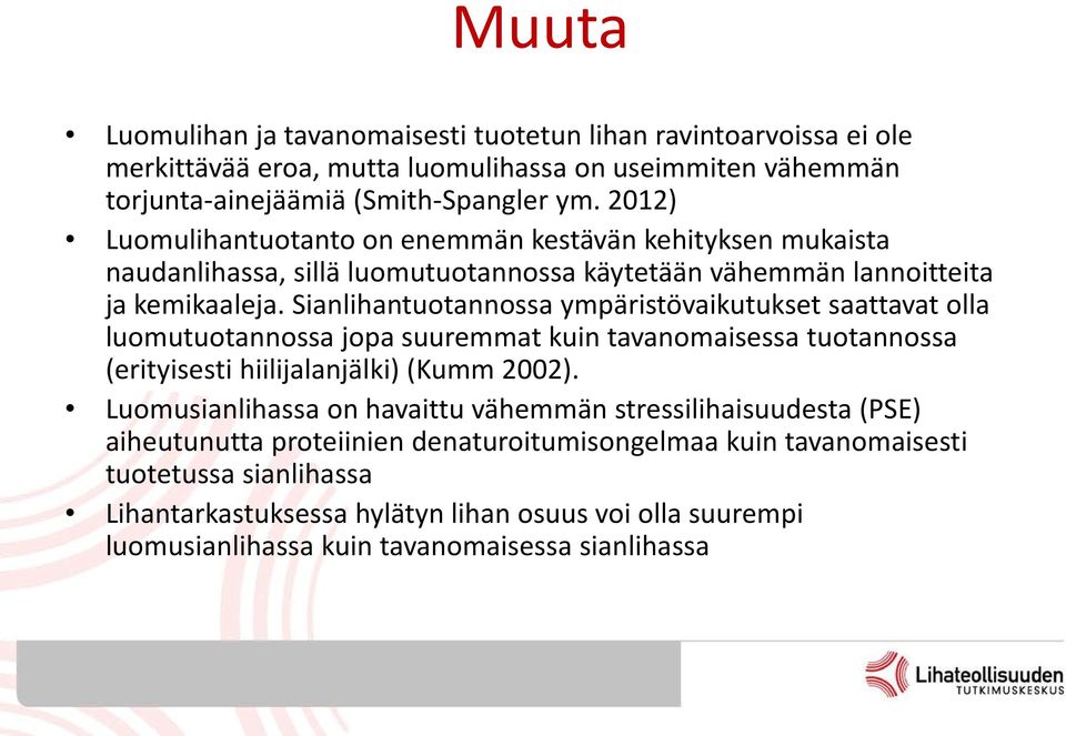 Sianlihantuotannossa ympäristövaikutukset saattavat olla luomutuotannossa jopa suuremmat kuin tavanomaisessa tuotannossa (erityisesti hiilijalanjälki) (Kumm 2002).