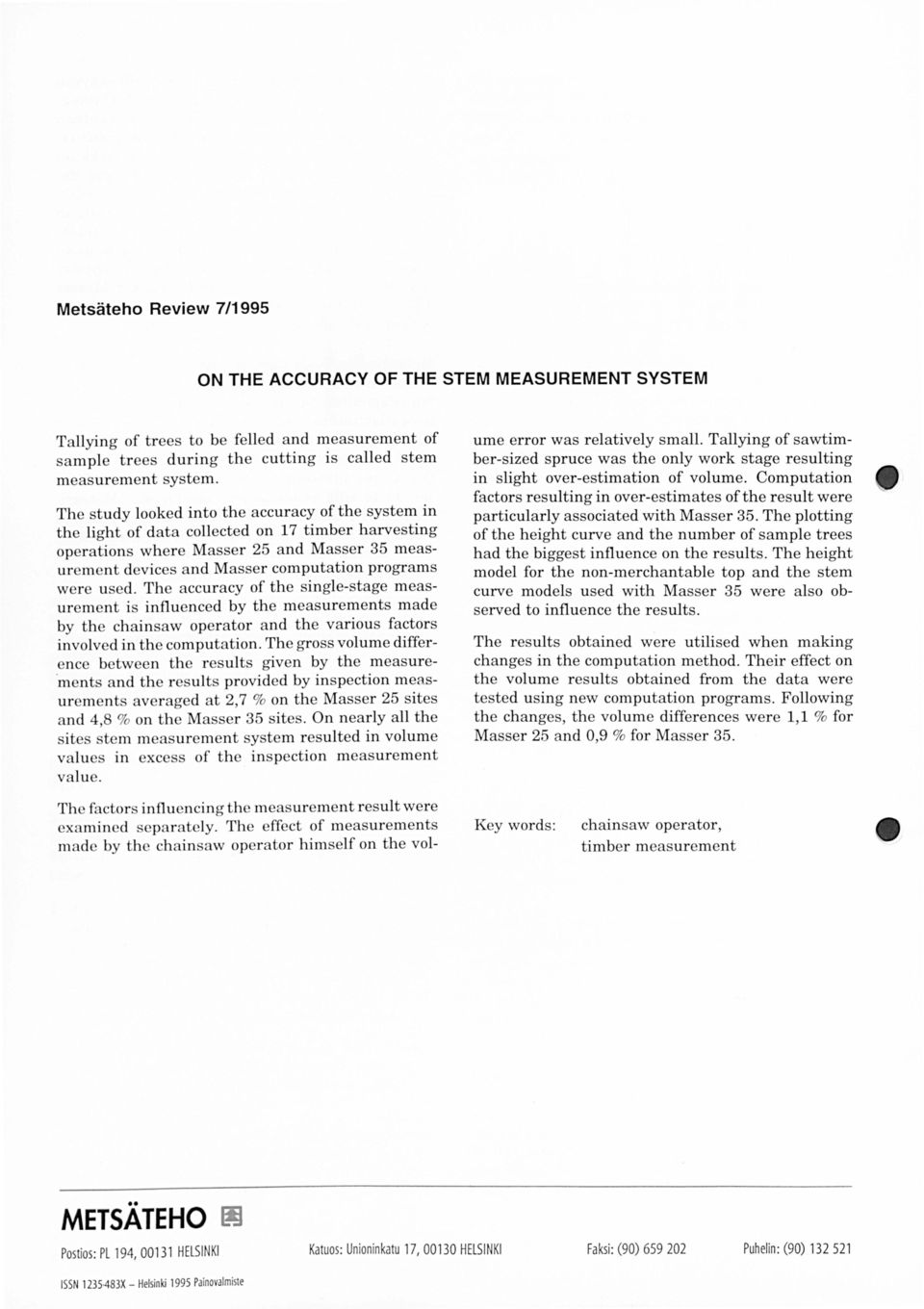 The accuracy of the singlestage measurement is influenced by the measurements made by the chainsaw operator and the various factors involved in the computation.