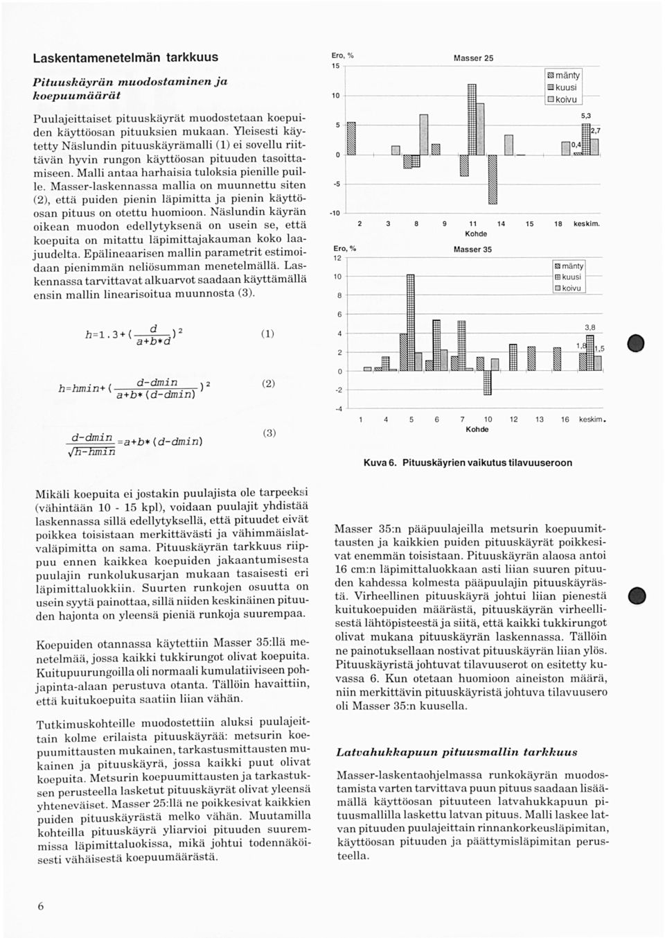 Masserlaskennassa mallia on muunnettu siten (), että puiden pienin läpimitta ja pienin käyttöosan pituus on otettu huomioon.