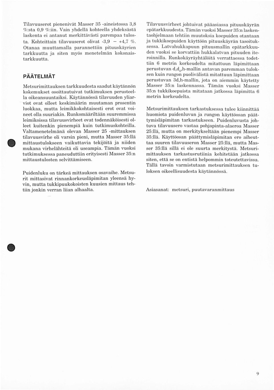 PÄÄTELMÄT Metsurimittauksen tarkkuudesta saadut käytännön kokemukset osoittautuivat tutkimuksen perusteella oikeansuuntaiksi.