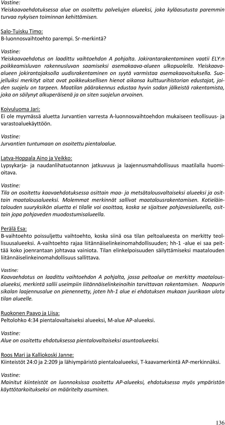 Yleiskaavaalueen jokirantajaksolla uudisrakentaminen on syytä varmistaa asemakaavoituksella.