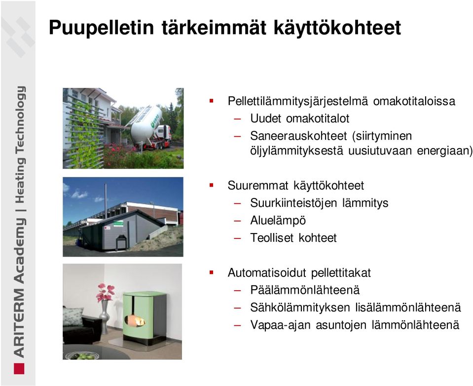 Suuremmat käyttökohteet Suurkiinteistöjen lämmitys Aluelämpö Teolliset kohteet