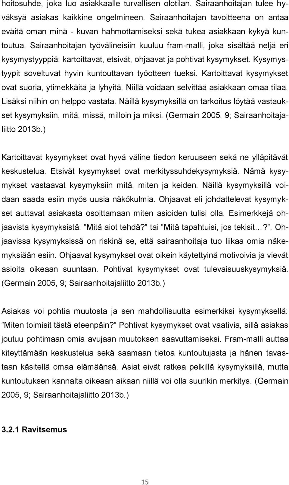 Sairaanhoitajan työvälineisiin kuuluu fram-malli, joka sisältää neljä eri kysymystyyppiä: kartoittavat, etsivät, ohjaavat ja pohtivat kysymykset.