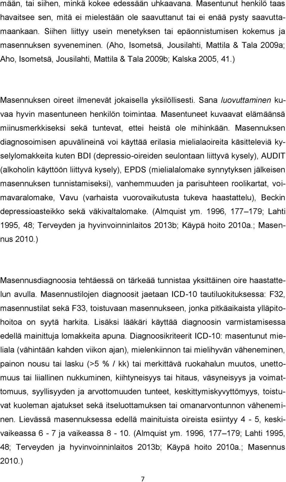 (Aho, Isometsä, Jousilahti, Mattila & Tala 2009a; Aho, Isometsä, Jousilahti, Mattila & Tala 2009b; Kalska 2005, 41.) Masennuksen oireet ilmenevät jokaisella yksilöllisesti.