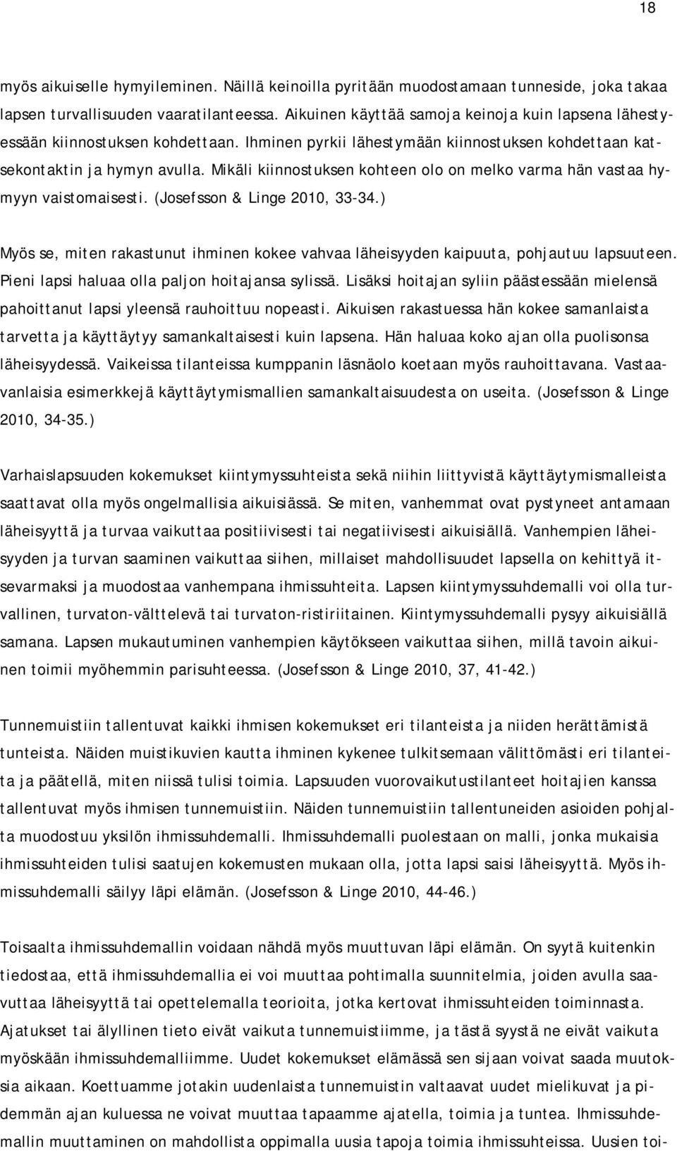 Mikäli kiinnostuksen kohteen olo on melko varma hän vastaa hymyyn vaistomaisesti. (Josefsson & Linge 2010, 33-34.