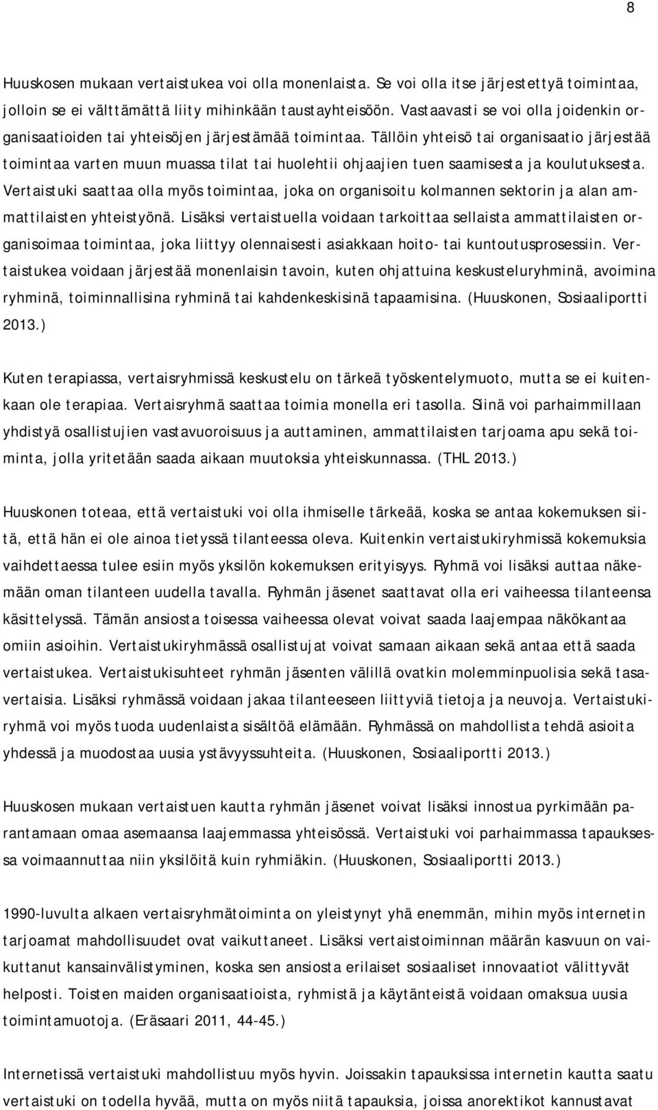 Tällöin yhteisö tai organisaatio järjestää toimintaa varten muun muassa tilat tai huolehtii ohjaajien tuen saamisesta ja koulutuksesta.