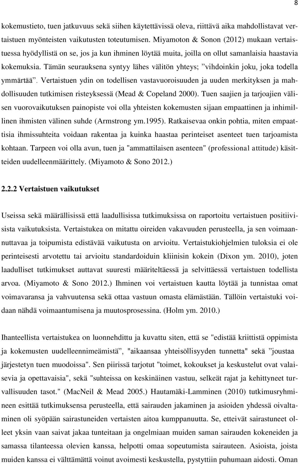 Tämän seurauksena syntyy lähes välitön yhteys; vihdoinkin joku, joka todella ymmärtää.